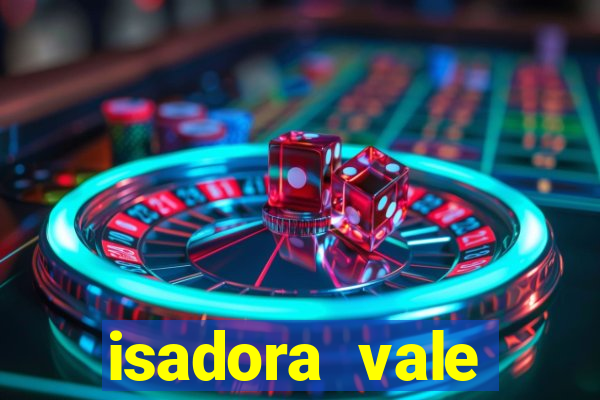 isadora vale reclame aqui